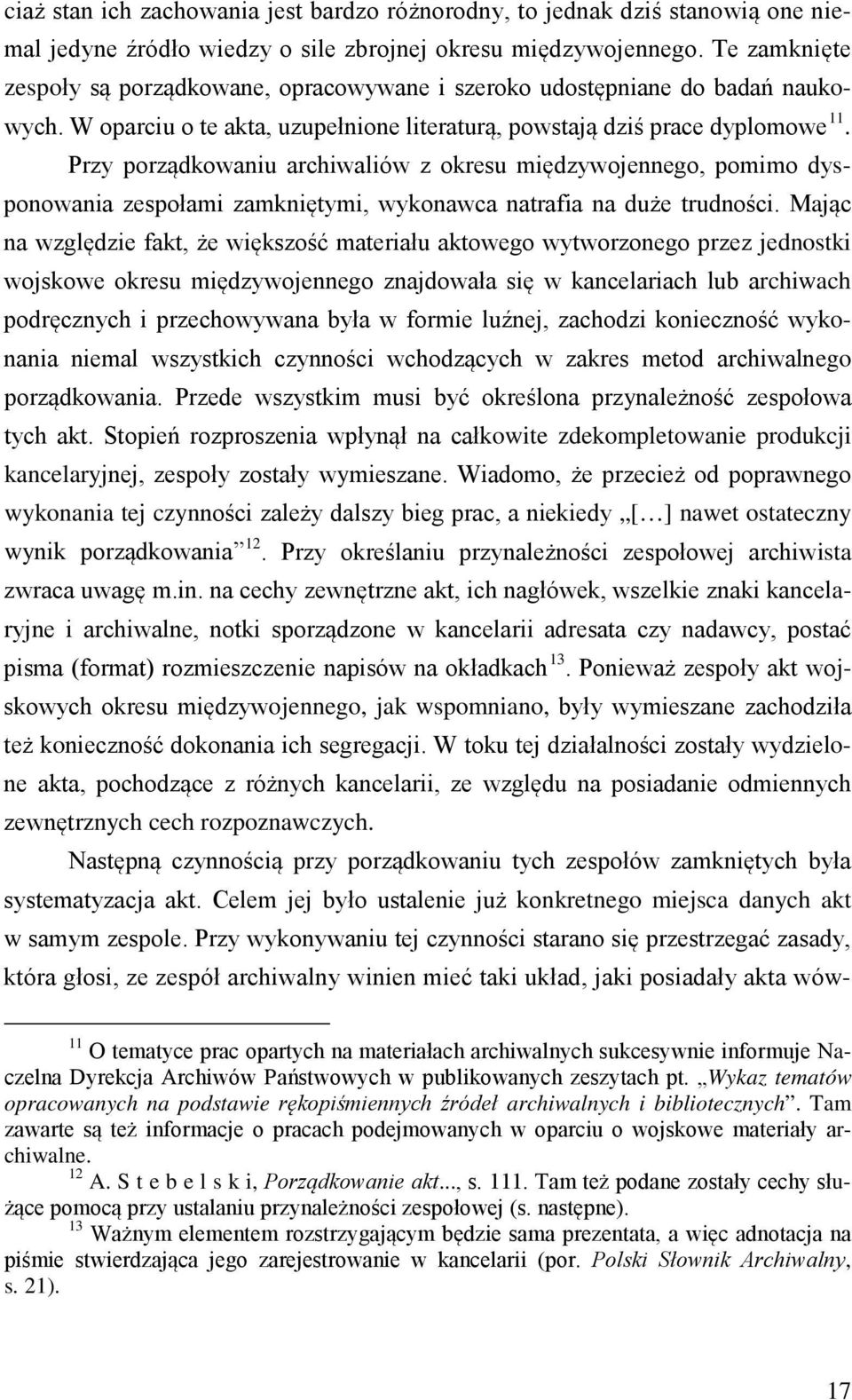 Przy porządkowaniu archiwaliów z okresu międzywojennego, pomimo dysponowania zespołami zamkniętymi, wykonawca natrafia na duże trudności.