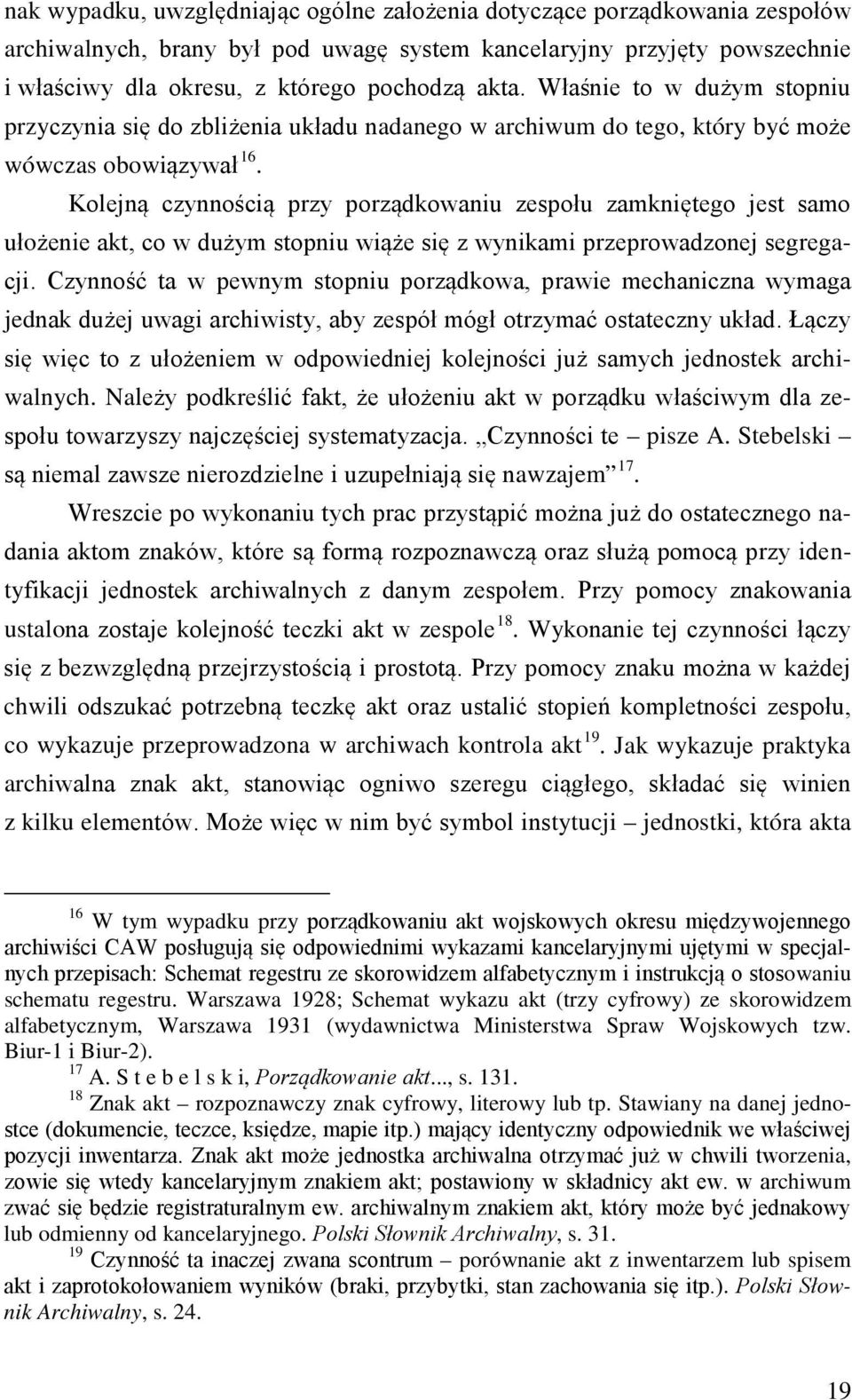 Kolejną czynnością przy porządkowaniu zespołu zamkniętego jest samo ułożenie akt, co w dużym stopniu wiąże się z wynikami przeprowadzonej segregacji.