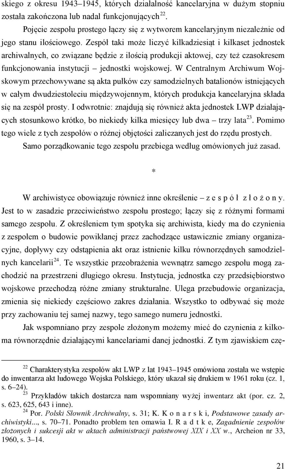 Zespół taki może liczyć kilkadziesiąt i kilkaset jednostek archiwalnych, co związane będzie z ilością produkcji aktowej, czy też czasokresem funkcjonowania instytucji jednostki wojskowej.