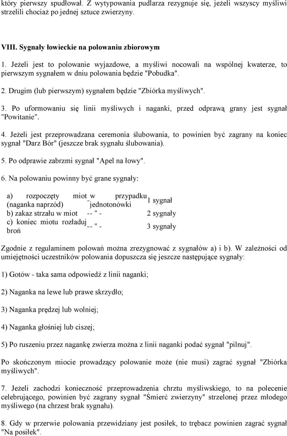 Po uformowaniu się linii myśliwych i naganki, przed odprawą grany jest sygnał "Powitanie". 4.