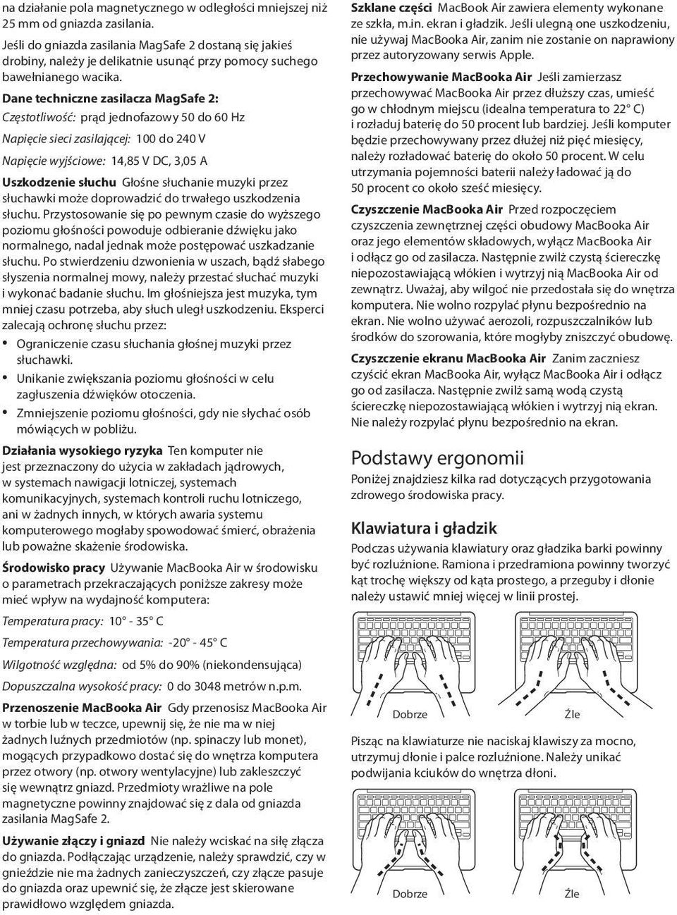 Dane techniczne zasilacza MagSafe 2: Częstotliwość: prąd jednofazowy 50 do 60 Hz Napięcie sieci zasilającej: 100 do 240 V Napięcie wyjściowe: 14,85 V DC, 3,05 A Uszkodzenie słuchu Głośne słuchanie