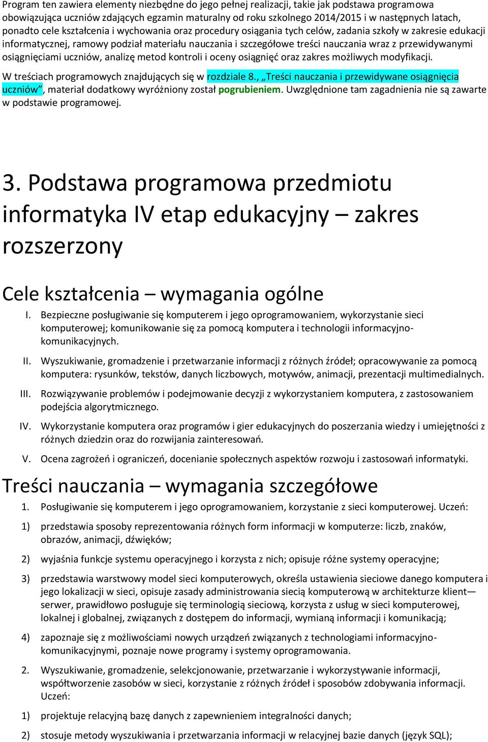 przewidywanymi osiągnięciami uczniów, analizę metod kontroli i oceny osiągnięć oraz zakres możliwych modyfikacji. W treściach programowych znajdujących się w rozdziale 8.