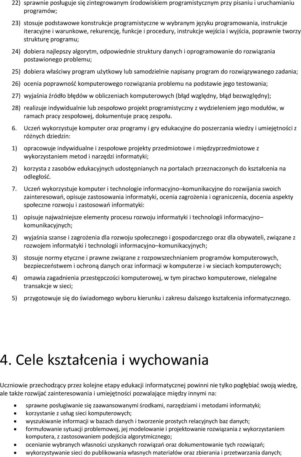 oprogramowanie do rozwiązania postawionego problemu; 25) dobiera właściwy program użytkowy lub samodzielnie napisany program do rozwiązywanego zadania; 26) ocenia poprawność komputerowego rozwiązania