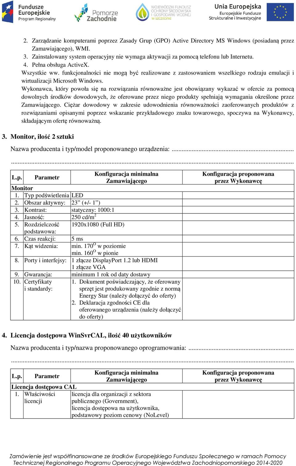 Wykonawca, który powoła się na rozwiązania równoważne jest obowiązany wykazać w ofercie za pomocą dowolnych środków dowodowych, że oferowane przez niego produkty spełniają wymagania określone przez.