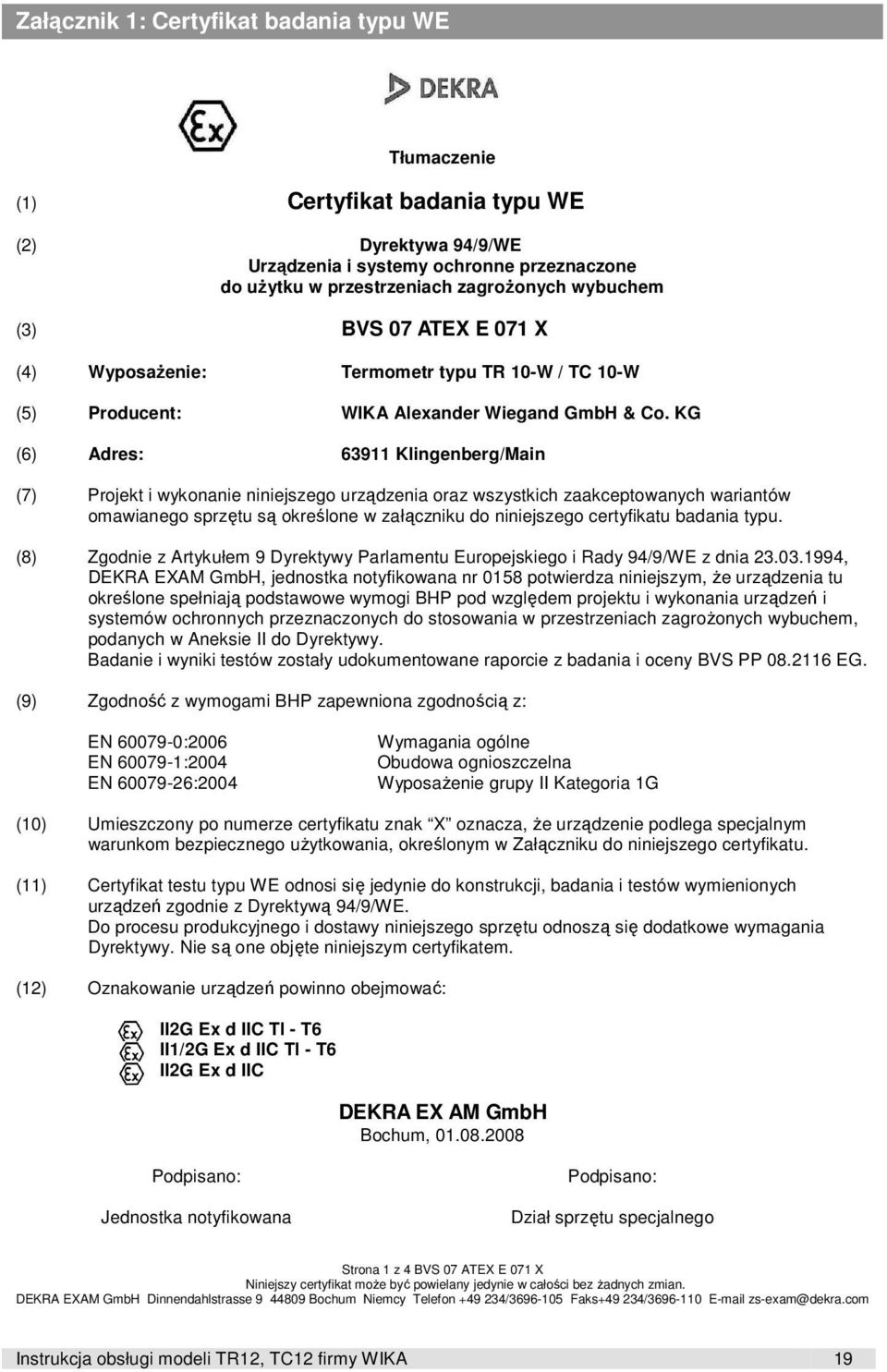 KG (6) Adres: 63911 Klingenberg/Main (7) Projekt i wykonanie niniejszego urządzenia oraz wszystkich zaakceptowanych wariantów omawianego sprzętu są określone w załączniku do niniejszego certyfikatu