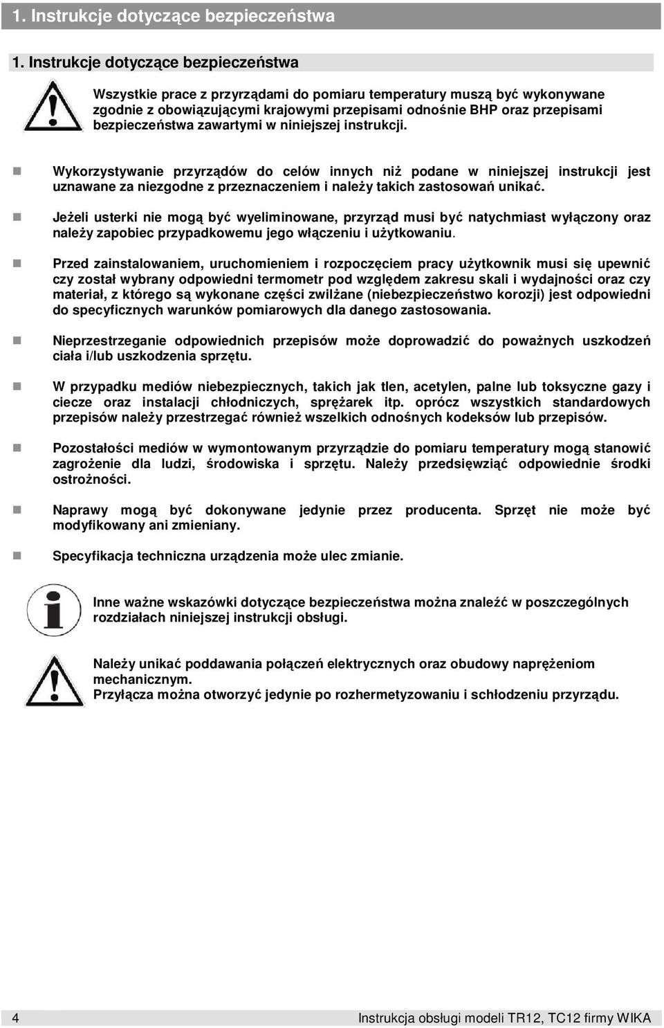 zawartymi w niniejszej instrukcji. Wykorzystywanie przyrządów do celów innych niż podane w niniejszej instrukcji jest uznawane za niezgodne z przeznaczeniem i należy takich zastosowań unikać.