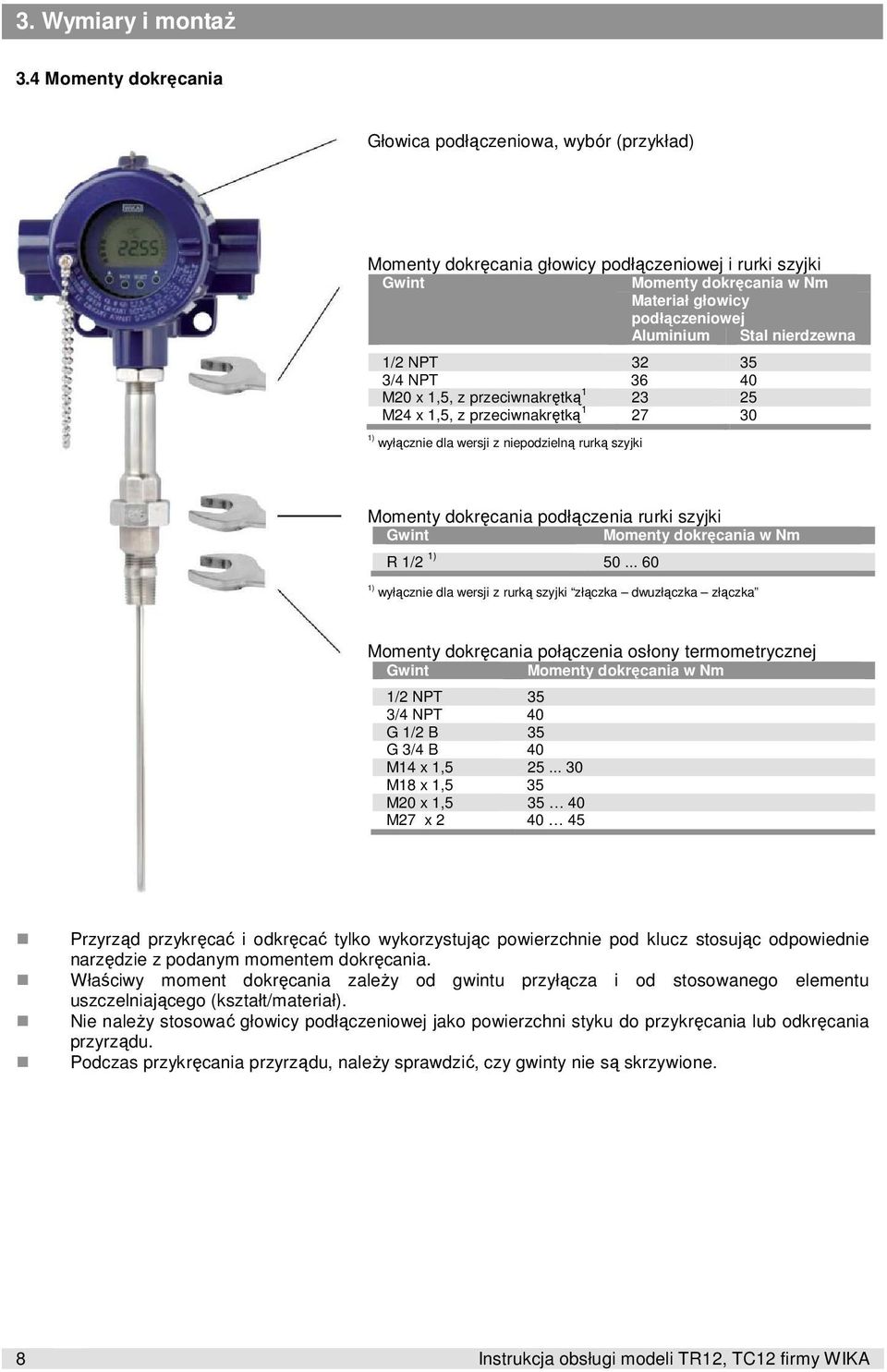 nierdzewna 1/2 NPT 32 35 3/4 NPT 36 40 M20 x 1,5, z przeciwnakrętką 1 23 25 M24 x 1,5, z przeciwnakrętką 1 27 30 1) wyłącznie dla wersji z niepodzielną rurką szyjki Momenty dokręcania podłączenia