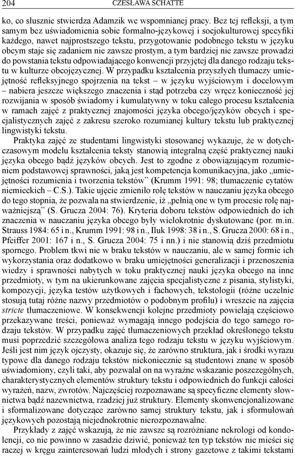 zadaniem nie zawsze prostym, a tym bardziej nie zawsze prowadzi do powstania tekstu odpowiadającego konwencji przyjętej dla danego rodzaju tekstu w kulturze obcojęzycznej.