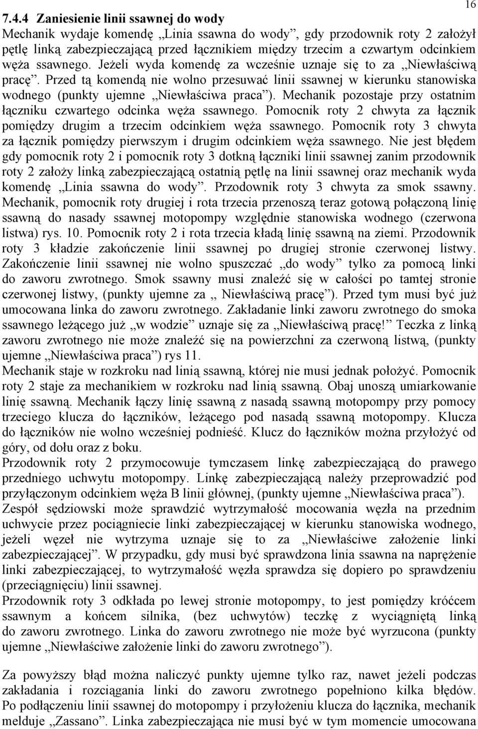 ssawnego. Jeżeli wyda komendę za wcześnie uznaje się to za Niewłaściwą pracę. Przed tą komendą nie wolno przesuwać linii ssawnej w kierunku stanowiska wodnego (punkty ujemne Niewłaściwa praca ).