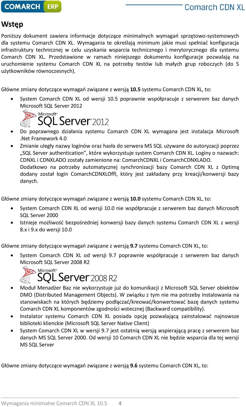Przedstawione w ramach niniejszego dokumentu konfiguracje pozwalają na uruchomienie systemu Comarch CDN XL na potrzeby testów lub małych grup roboczych (do 5 użytkowników równoczesnych).