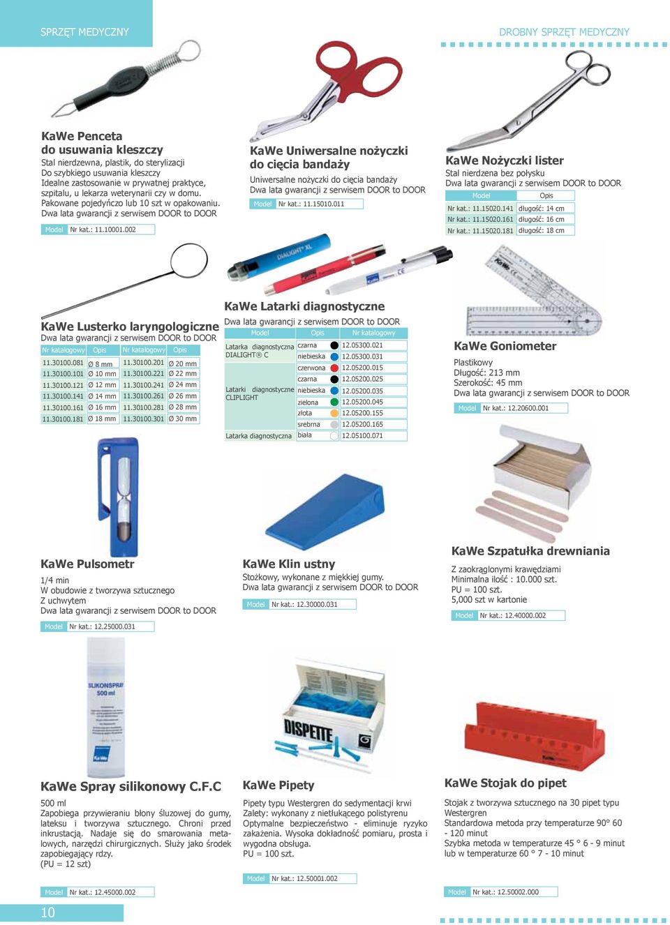 011 KaWe Nożyczki lister Stal nierdzena bez połysku Nr kat.: 11.15020.141 długość: 14 cm Nr kat.: 11.15020.161 długość: 16 cm Nr kat.: 11.15020.181 długość: 18 cm KaWe Lusterko laryngologiczne Nr katalogowy Nr katalogowy 11.