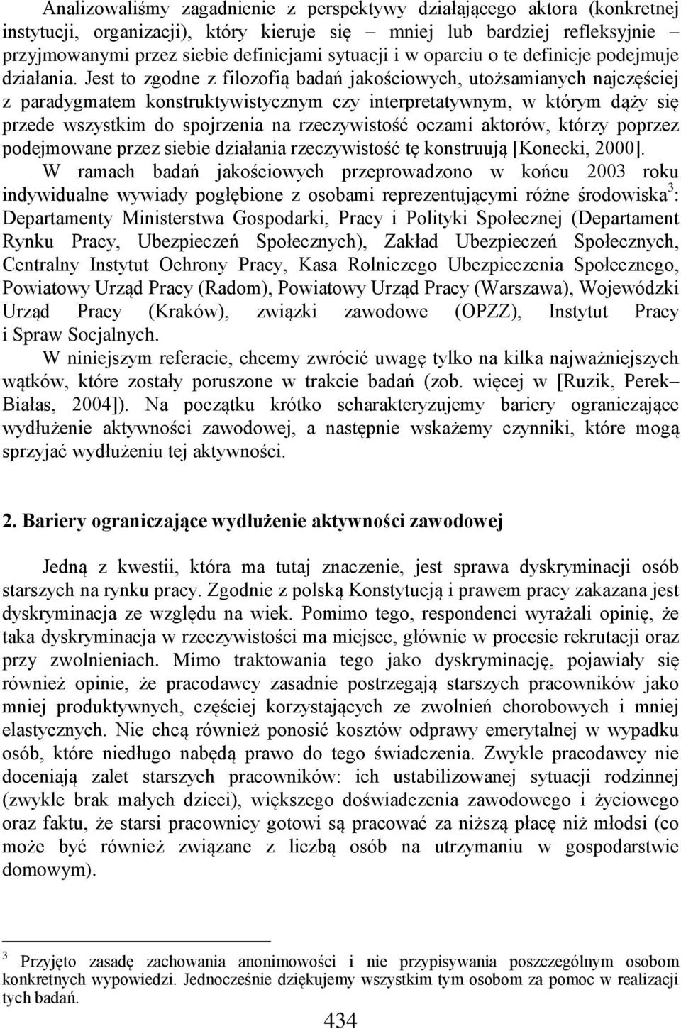 Jest to zgodne z filozofią badań jakościowych, utożsamianych najczęściej z paradygmatem konstruktywistycznym czy interpretatywnym, w którym dąży się przede wszystkim do spojrzenia na rzeczywistość