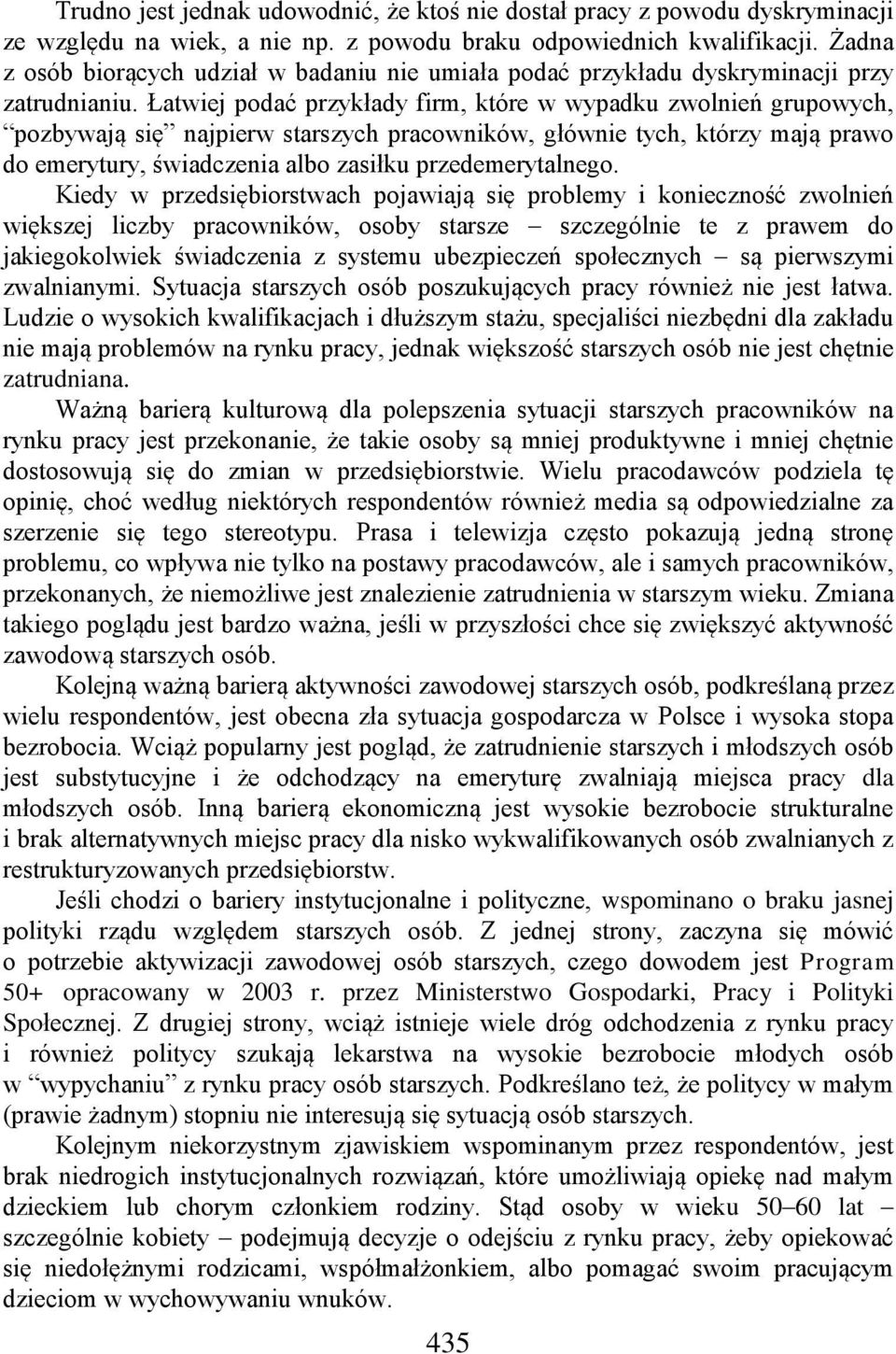 Łatwiej podać przykłady firm, które w wypadku zwolnień grupowych, pozbywają się najpierw starszych pracowników, głównie tych, którzy mają prawo do emerytury, świadczenia albo zasiłku