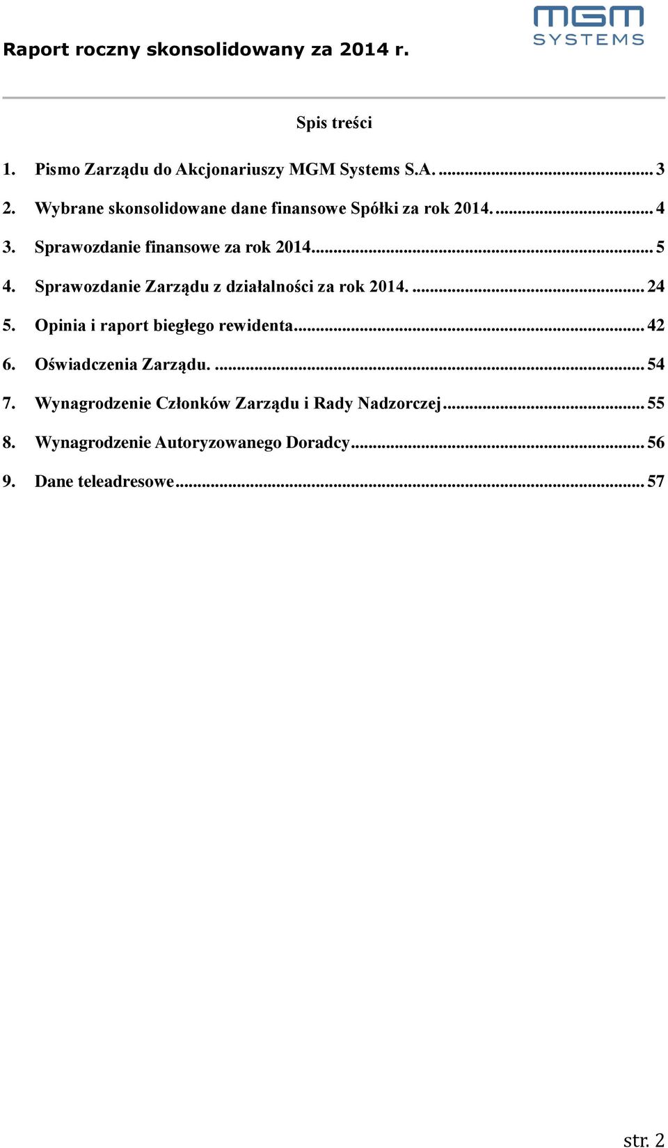 Sprawozdanie Zarządu z działalności za rok 2014.... 24 5. Opinia i raport biegłego rewidenta... 42 6.