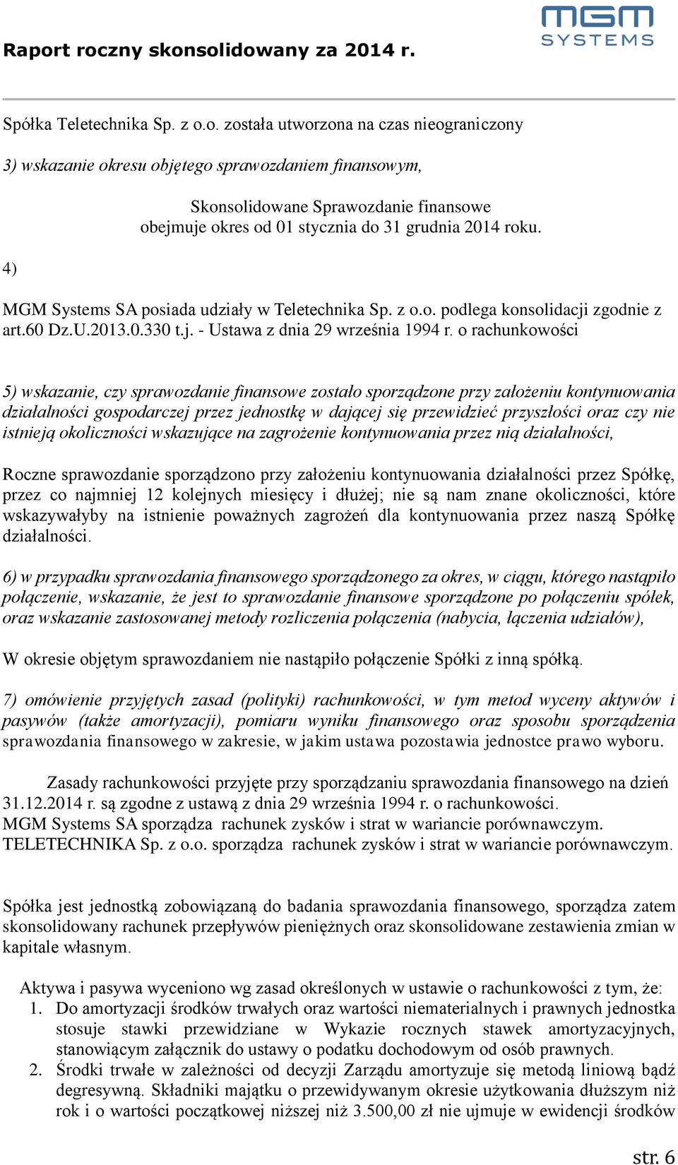 MGM Systems SA posiada udziały w Teletechnika Sp. z o.o. podlega konsolidacji zgodnie z art.60 Dz.U.2013.0.330 t.j. - Ustawa z dnia 29 września 1994 r.