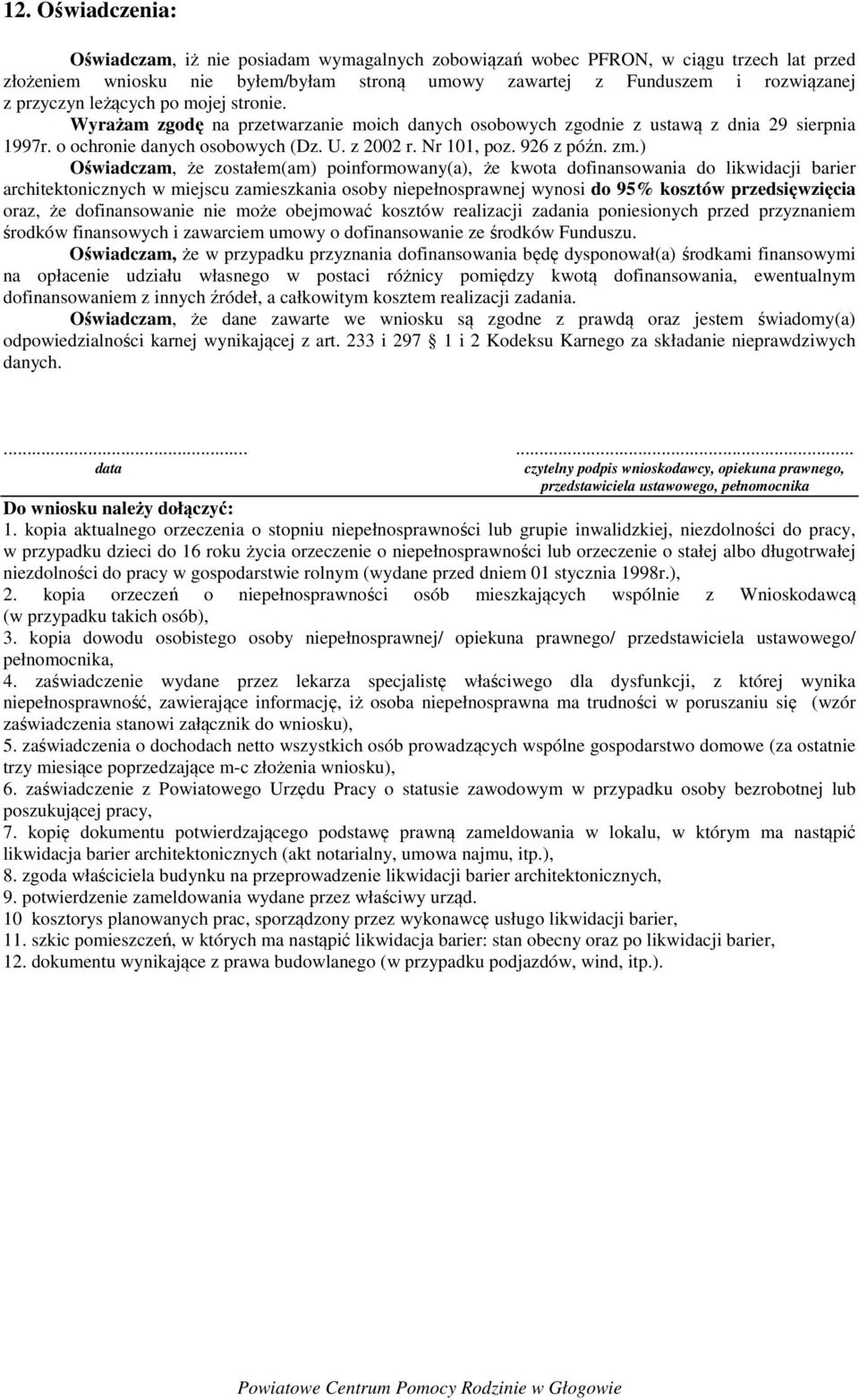 ) Oświadczam, że zostałem(am) poinformowany(a), że kwota dofinansowania do likwidacji barier architektonicznych w miejscu zamieszkania osoby niepełnosprawnej wynosi do 95% kosztów przedsięwzięcia