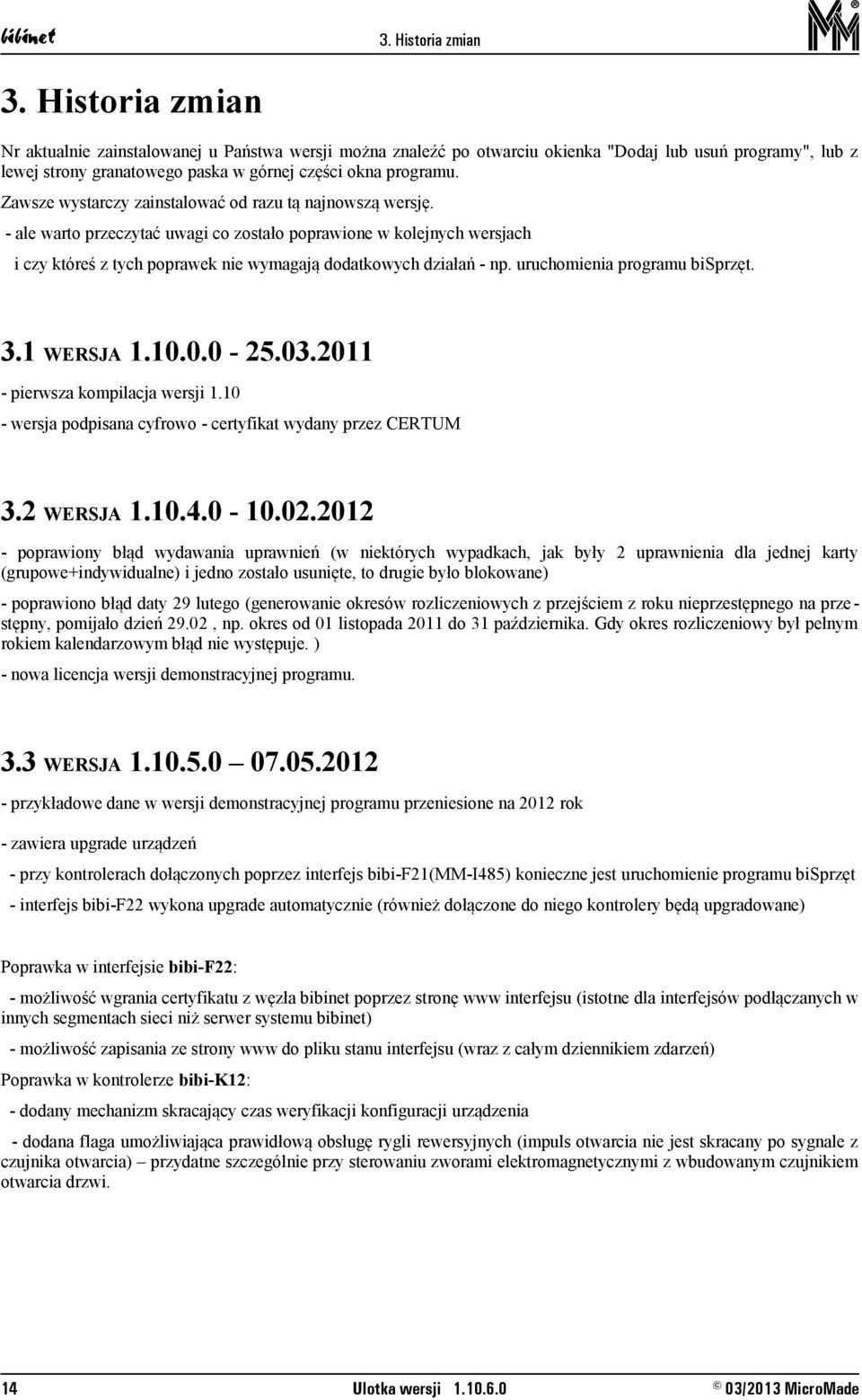 Zawsze wystarczy zainstalować od razu tą najnowszą wersję. - ale warto przeczytać uwagi co zostało poprawione w kolejnych wersjach i czy któreś z tych poprawek nie wymagają dodatkowych działań - np.