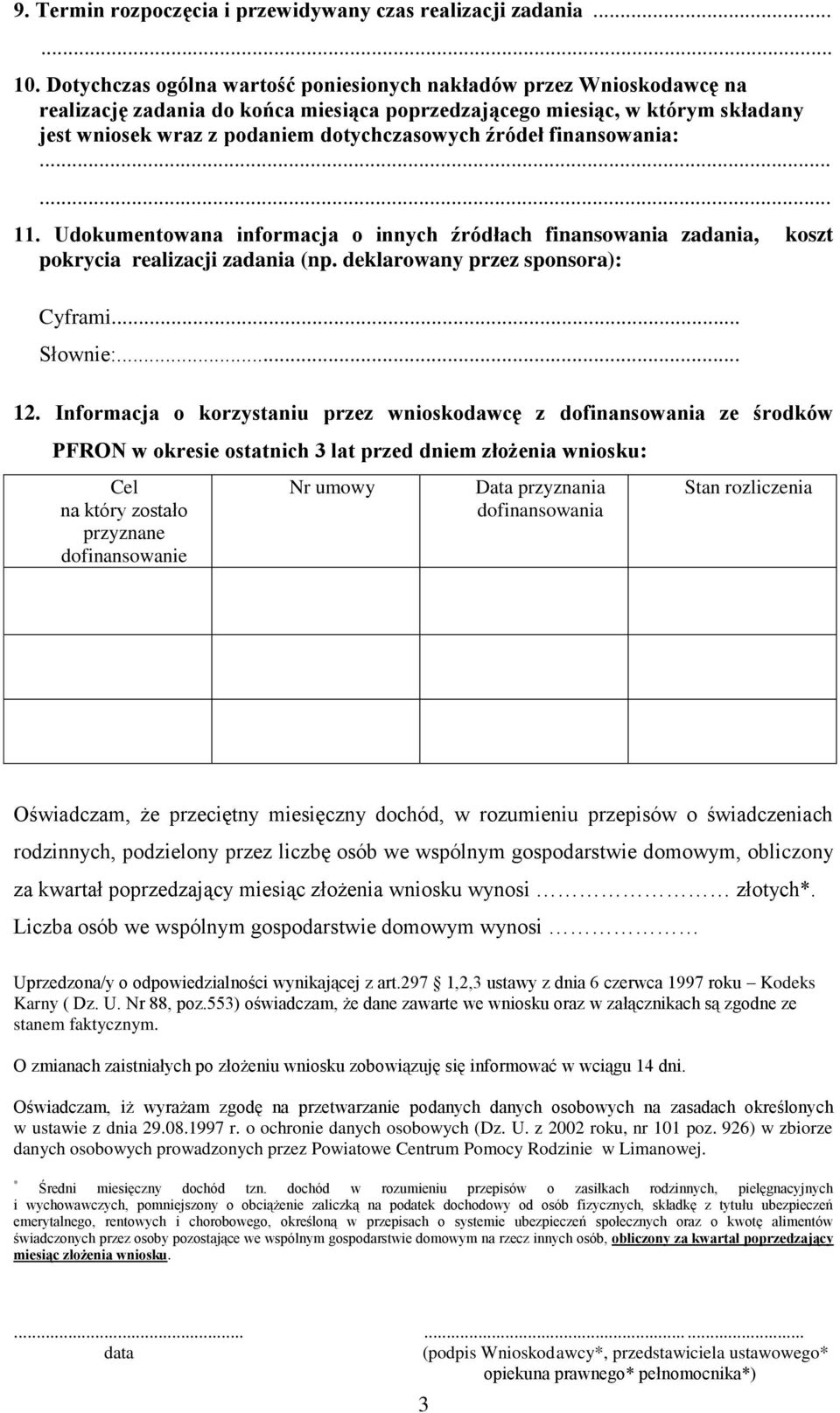 źródeł finansowania: 11. Udokumentowana informacja o innych źródłach finansowania zadania, koszt pokrycia realizacji zadania (np. deklarowany przez sponsora): Cyframi... Słownie:... 12.