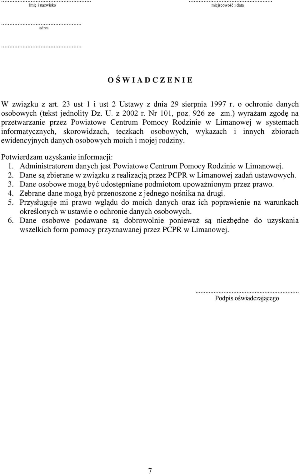 ) wyrażam zgodę na przetwarzanie przez Powiatowe Centrum Pomocy Rodzinie w Limanowej w systemach informatycznych, skorowidzach, teczkach osobowych, wykazach i innych zbiorach ewidencyjnych danych