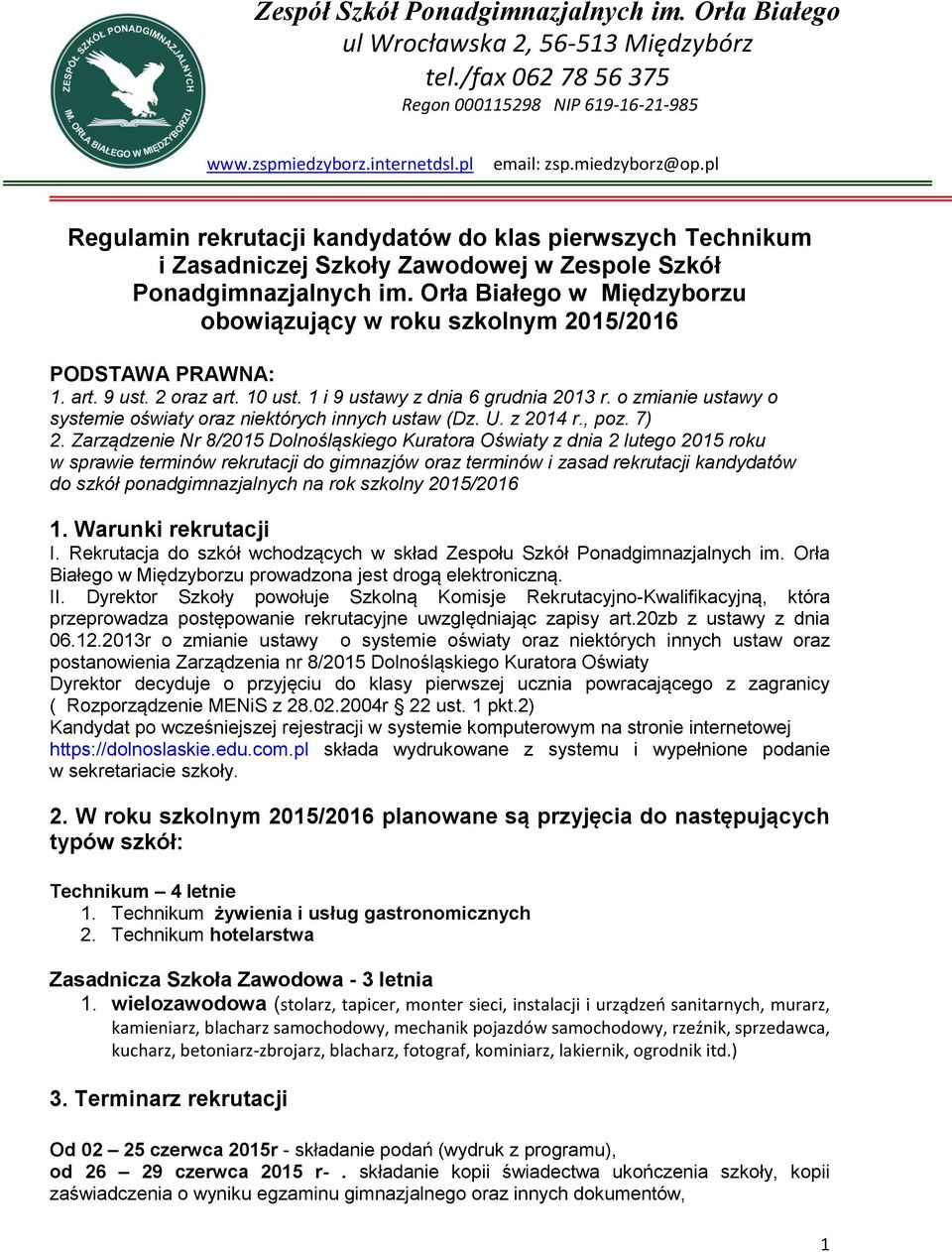 Orła Białego w Międzyborzu obowiązujący w roku szkolnym 2015/2016 PODSTAWA PRAWNA: 1. art. 9 ust. 2 oraz art. 10 ust. 1 i 9 ustawy z dnia 6 grudnia 2013 r.