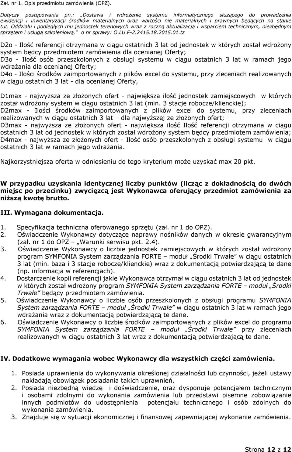 dla ocenianej Oferty, D1max - najwyższa ze złożonych ofert - największa ilość jednostek zamiejscowych w których został wdrożony system w ciągu ostatnich 3 lat (min.