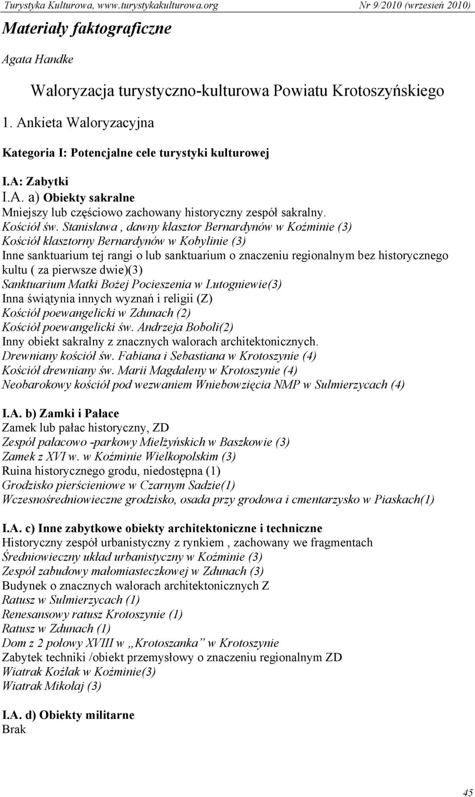 Stanisława, dawny klasztor Bernardynów w Koźminie (3) Kościół klasztorny Bernardynów w Kobylinie (3) Inne sanktuarium tej rangi o lub sanktuarium o znaczeniu regionalnym bez historycznego kultu ( za