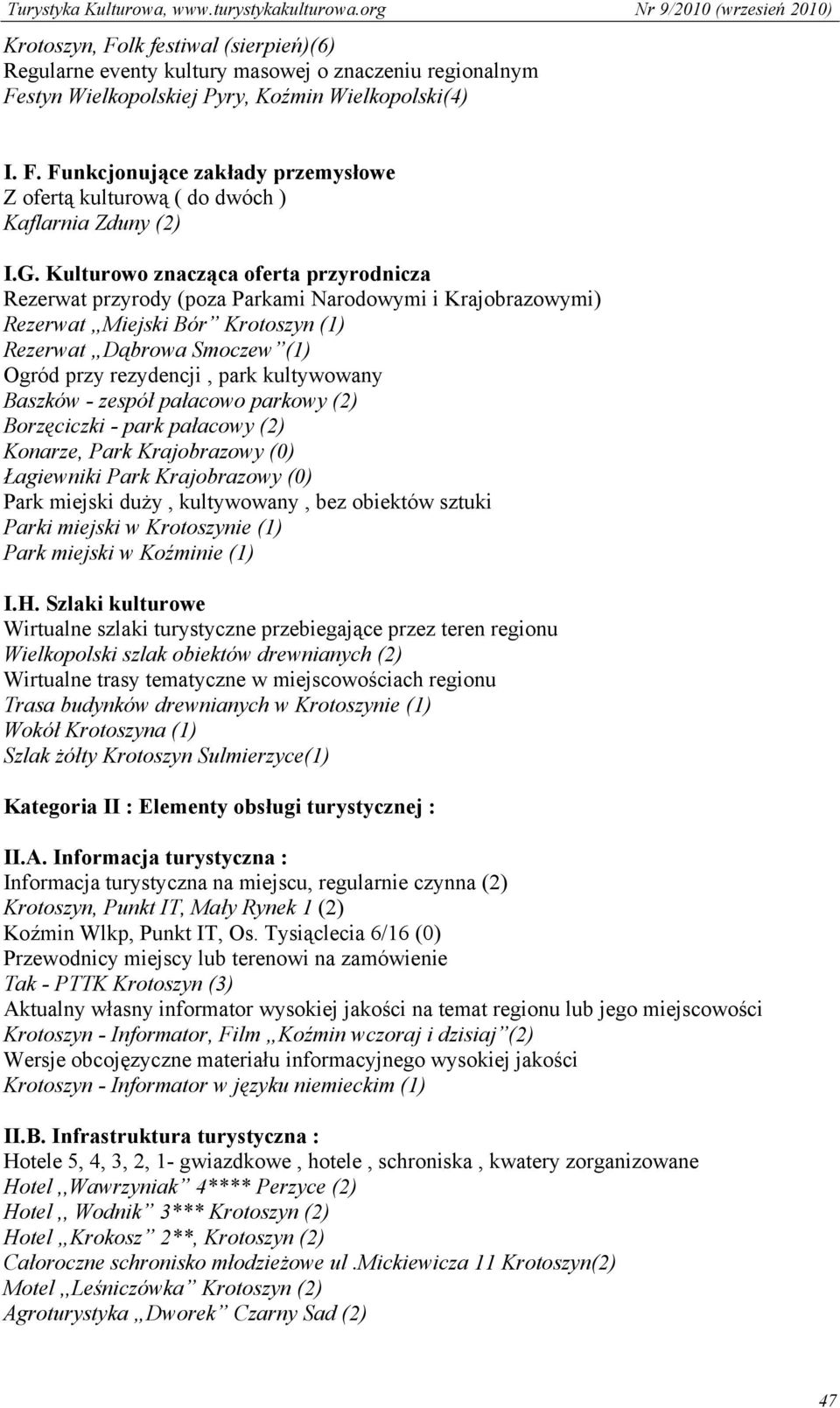 kultywowany Baszków - zespół pałacowo parkowy (2) Borzęciczki - park pałacowy (2) Konarze, Park Krajobrazowy (0) Łagiewniki Park Krajobrazowy (0) Park miejski duży, kultywowany, bez obiektów sztuki