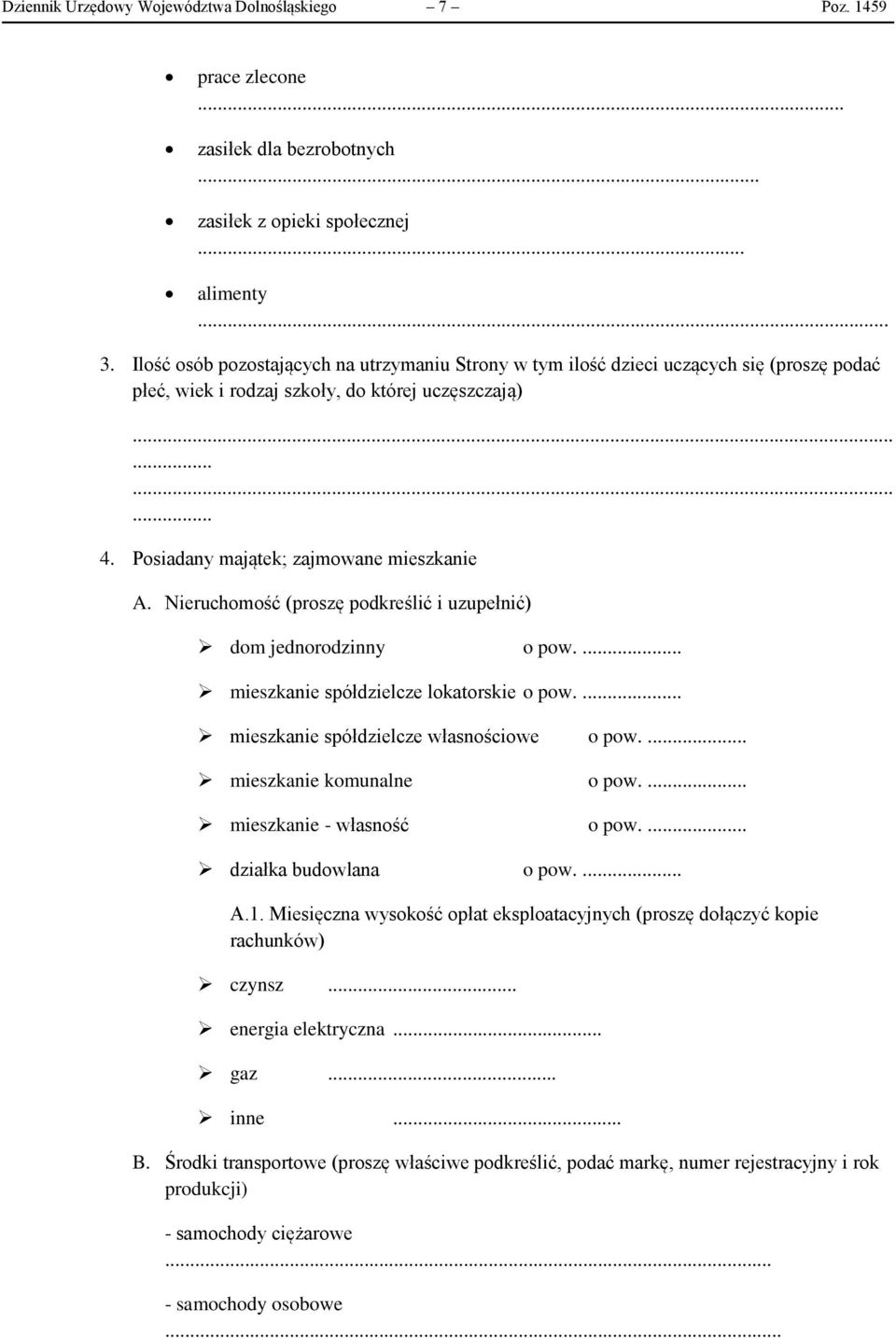 Nieruchomość (proszę podkreślić i uzupełnić) dom jednorodzinny o pow.... mieszkanie spółdzielcze lokatorskie o pow.... mieszkanie spółdzielcze własnościowe o pow.... mieszkanie komunalne o pow.