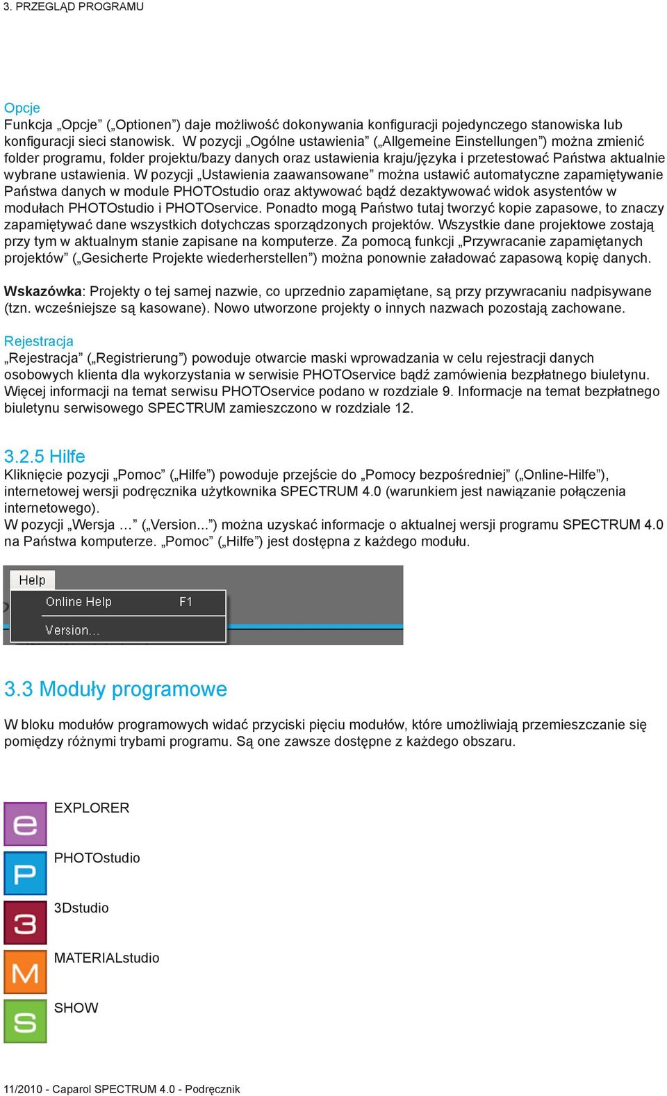 W pozycji Ustawienia zaawansowane można ustawić automatyczne zapamiętywanie Państwa danych w module PHOTOstudio oraz aktywować bądź dezaktywować widok asystentów w modułach PHOTOstudio i PHOTOservice.