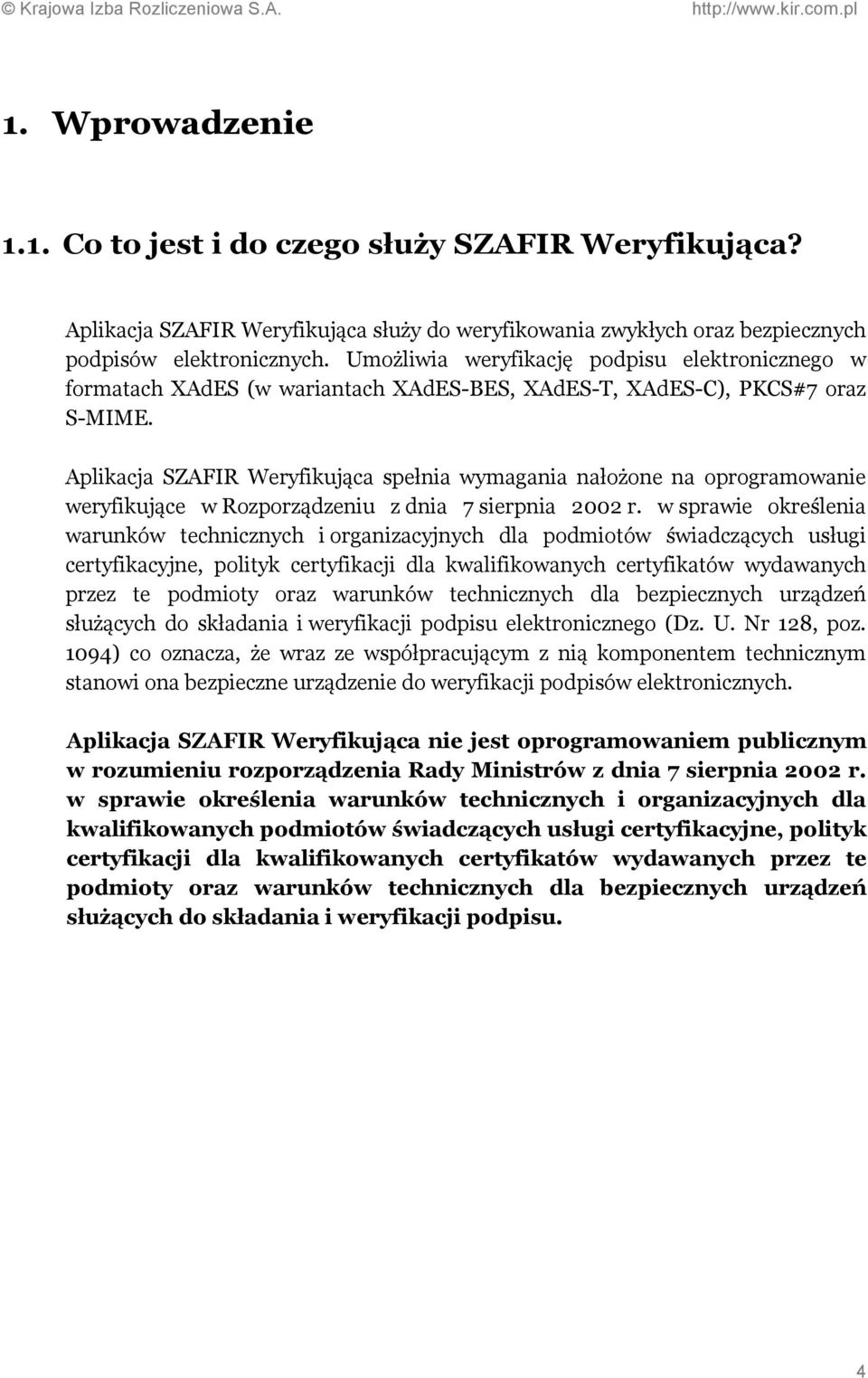 Aplikacja SZAFIR Weryfikująca spełnia wymagania nałożone na oprogramowanie weryfikujące w Rozporządzeniu z dnia 7 sierpnia 2002 r.