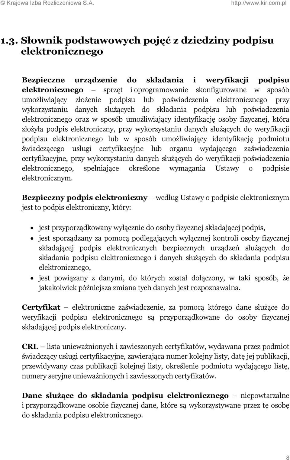 osoby fizycznej, która złożyła podpis elektroniczny, przy wykorzystaniu danych służących do weryfikacji podpisu elektronicznego lub w sposób umożliwiający identyfikację podmiotu świadczącego usługi