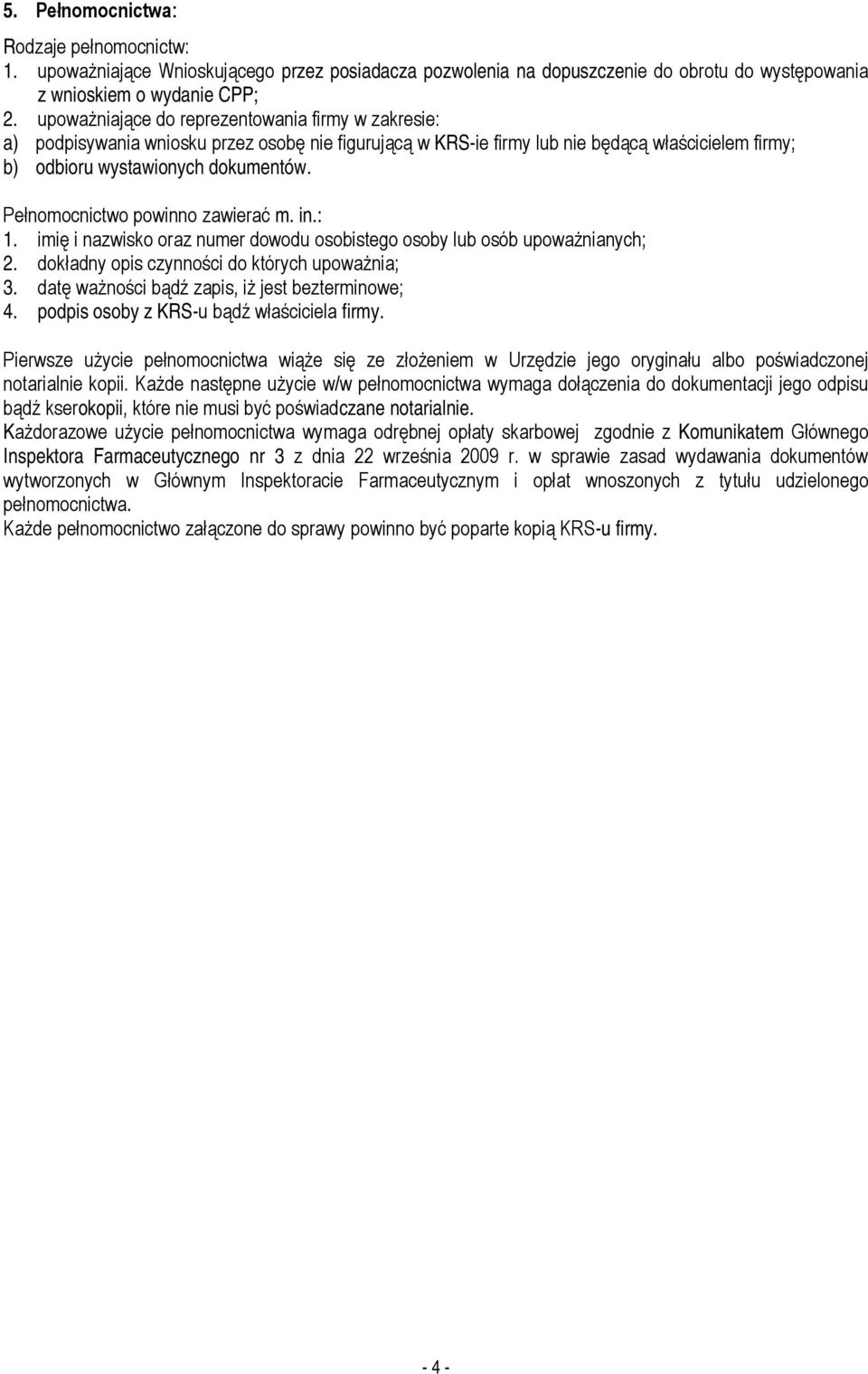 Pełnomocnictwo powinno zawierać m. in.: 1. imię i nazwisko oraz numer dowodu osobistego osoby lub osób upoważnianych; 2. dokładny opis czynności do których upoważnia; 3.