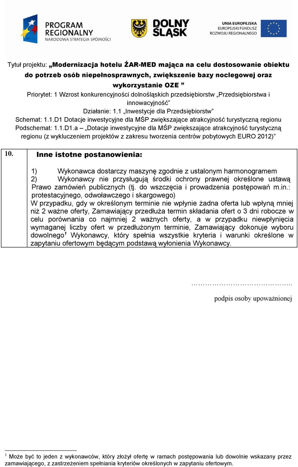 : protestacyjnego, odwoławczego i skargowego) W przypadku, gdy w określonym terminie nie wpłynie żadna oferta lub wpłyną mniej niż 2 ważne oferty, Zamawiający przedłuża termin składania ofert o 3 dni