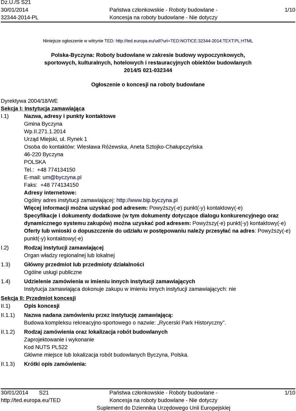 Ogłoszenie o koncesji na roboty budowlane Dyrektywa 2004/18/WE Sekcja I: Instytucja zamawiająca I.1) Nazwa, adresy i punkty kontaktowe Gmina Byczyna Wp.II.271.1.2014 Urząd Miejski, ul.