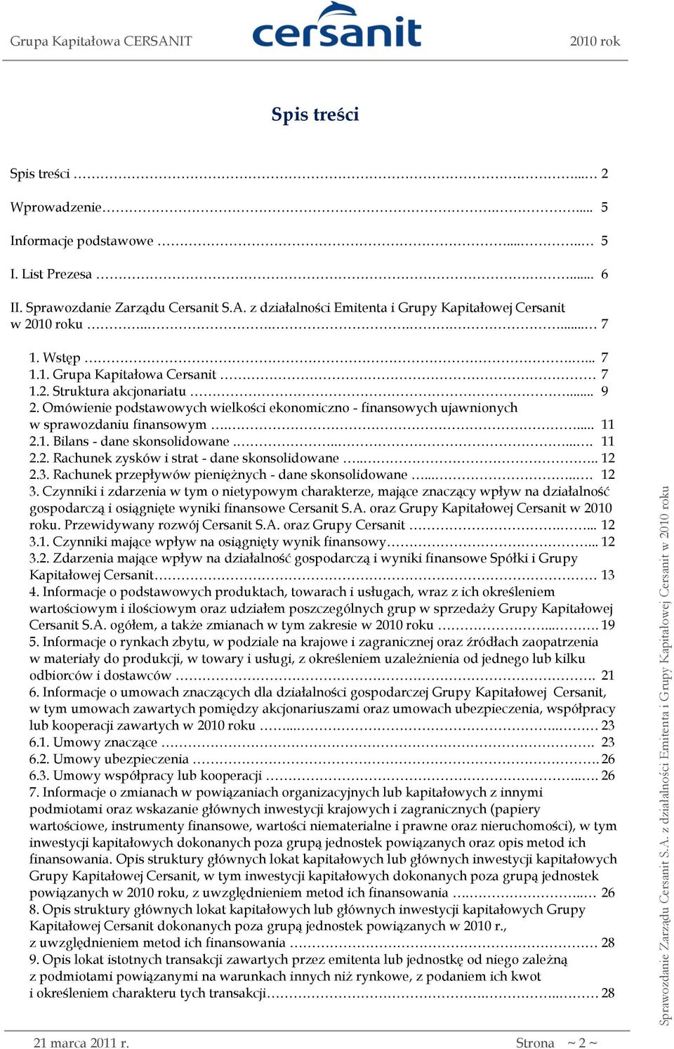 1. Bilans - dane skonsolidowane....... 11 2.2. Rachunek zysków i strat - dane skonsolidowane.... 12 2.3. Rachunek przepływów pieniężnych - dane skonsolidowane...... 12 3.