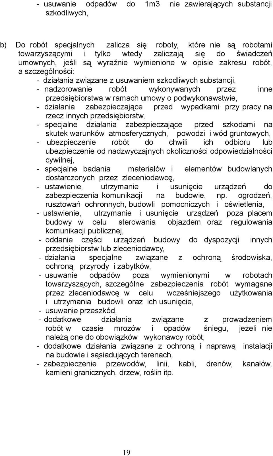 umowy o podwykonawstwie, - działania zabezpieczające przed wypadkami przy pracy na rzecz innych przedsiębiorstw, - specjalne działania zabezpieczające przed szkodami na skutek warunków