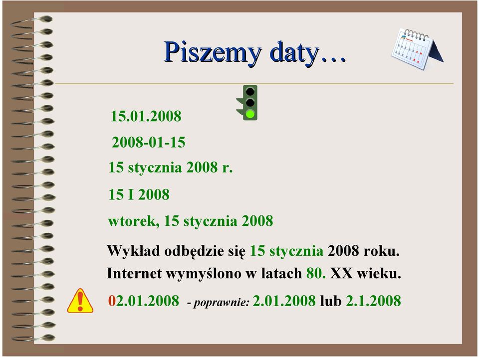 15 stycznia 2008 roku. Internet wymyślono w latach 80.