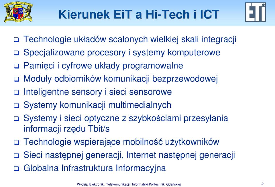 multimedialnych Systemy i sieci optyczne z szybkościami przesyłania informacji rzędu Tbit/s Technologie wspierające mobilność uŝytkowników Sieci