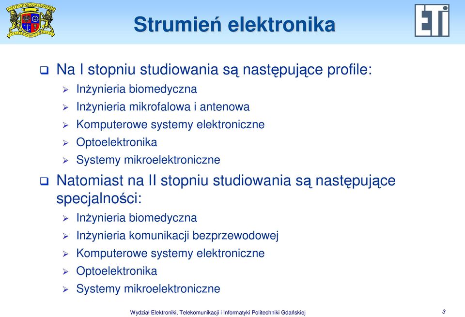 studiowania są następujące specjalności: InŜynieria biomedyczna InŜynieria komunikacji bezprzewodowej Komputerowe