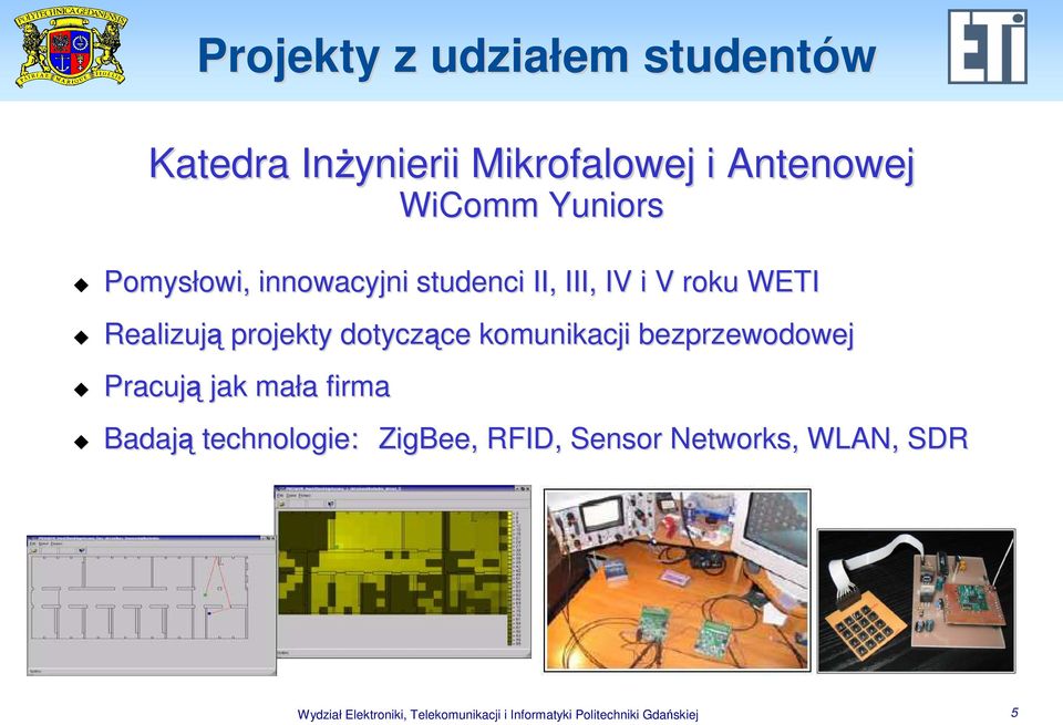 ce komunikacji bezprzewodowej Pracują jak mała a firma Badają technologie: ZigBee,, RFID,