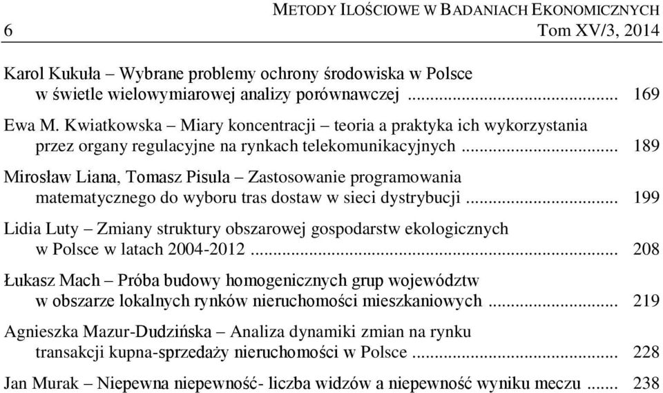 .. 189 Mirosław Liana, Tomasz Pisula Zastosowanie programowania matematycznego do wyboru tras dostaw w sieci dystrybucji.