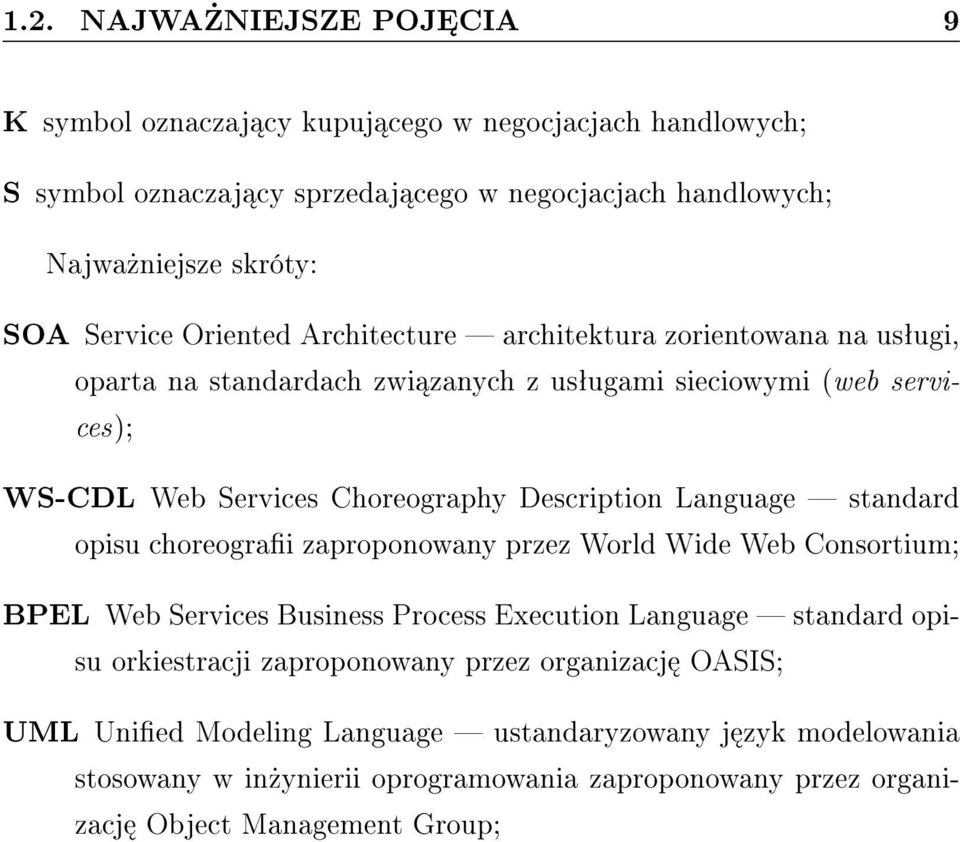 Description Language standard opisu choreograi zaproponowany przez World Wide Web Consortium; BPEL Web Services Business Process Execution Language standard opisu orkiestracji