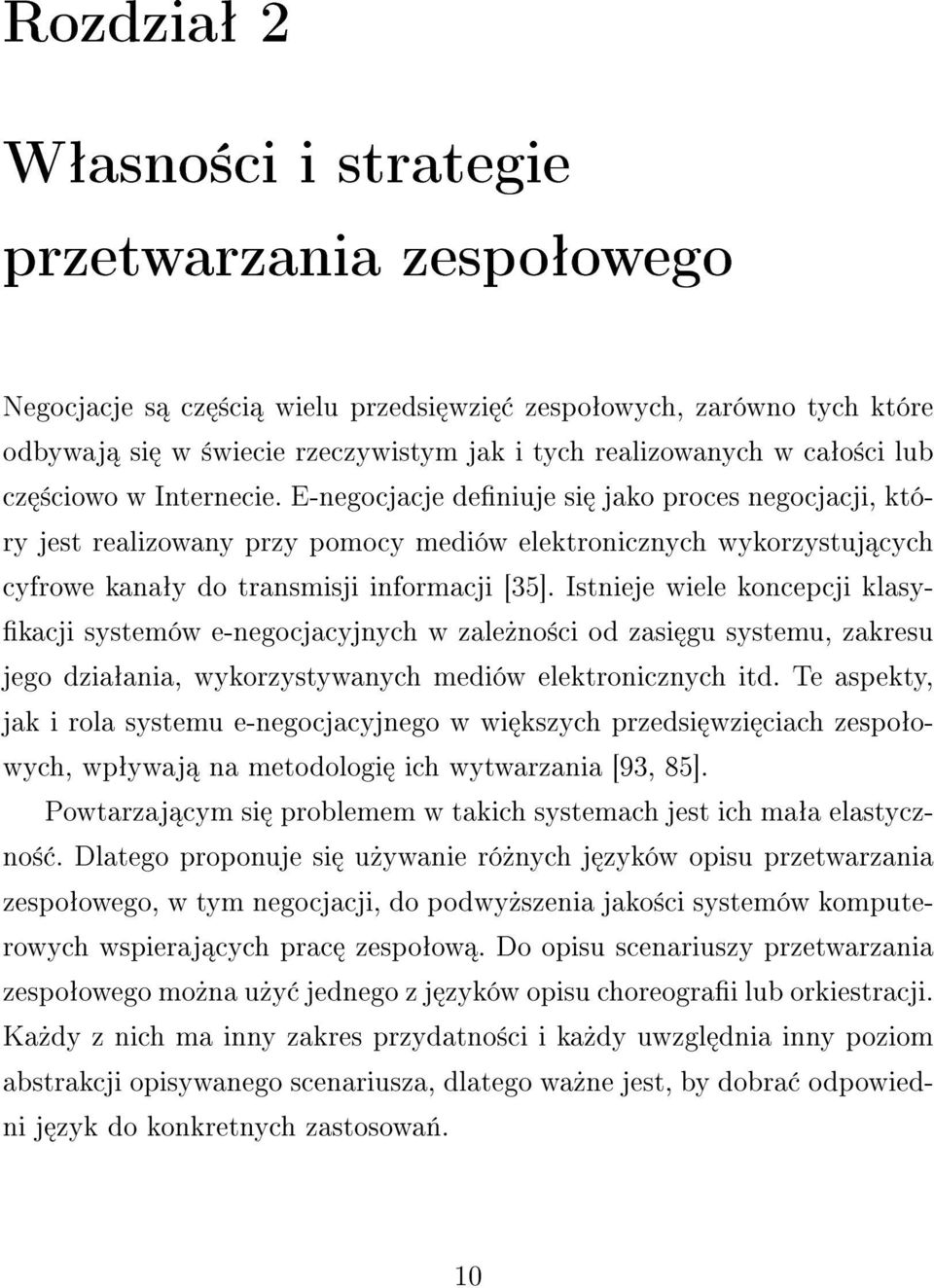 Istnieje wiele koncepcji klasy- kacji systemów e-negocjacyjnych w zale»no±ci od zasi gu systemu, zakresu jego dziaªania, wykorzystywanych mediów elektronicznych itd.