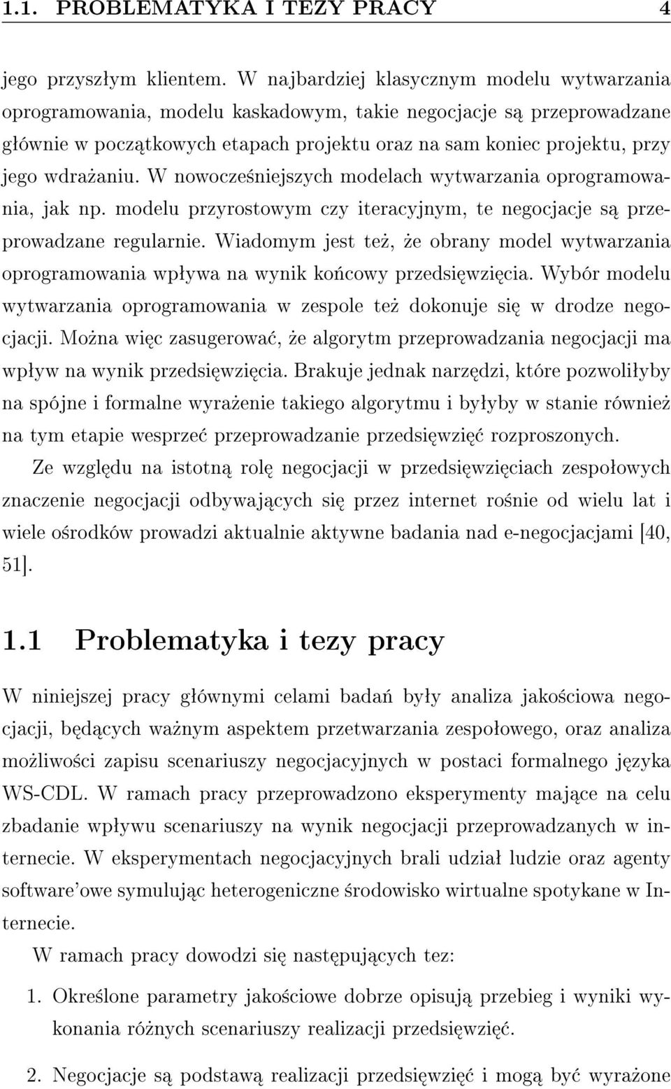 wdra»aniu. W nowocze±niejszych modelach wytwarzania oprogramowania, jak np. modelu przyrostowym czy iteracyjnym, te negocjacje s przeprowadzane regularnie.