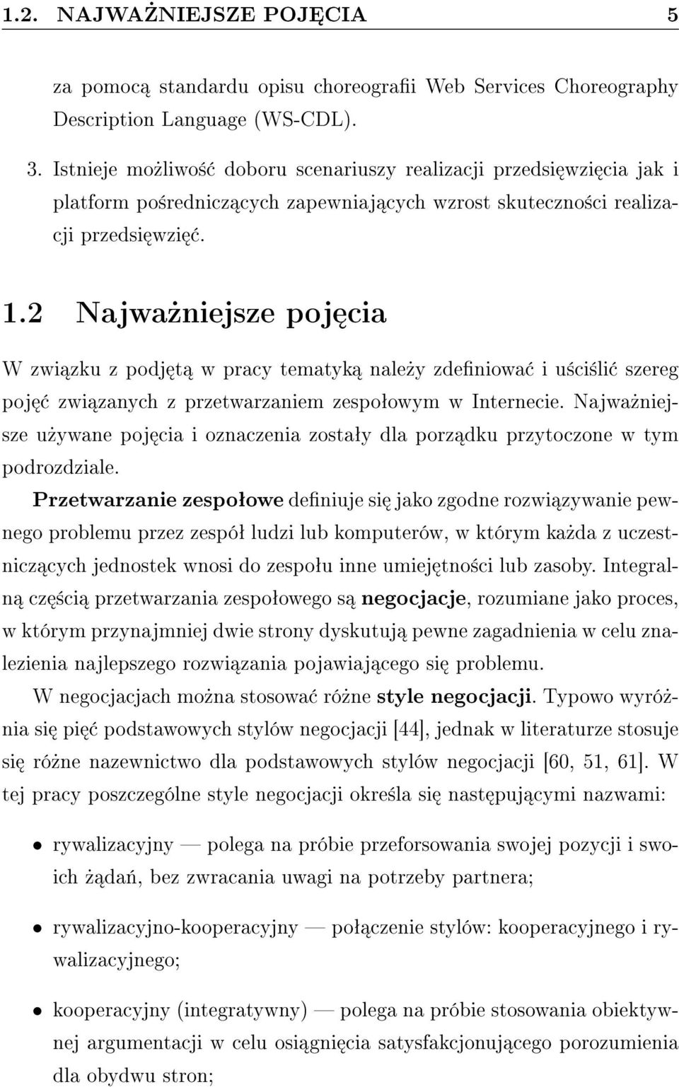 2 Najwa»niejsze poj cia W zwi zku z podj t w pracy tematyk nale»y zdeniowa i u±ci±li szereg poj zwi zanych z przetwarzaniem zespoªowym w Internecie.