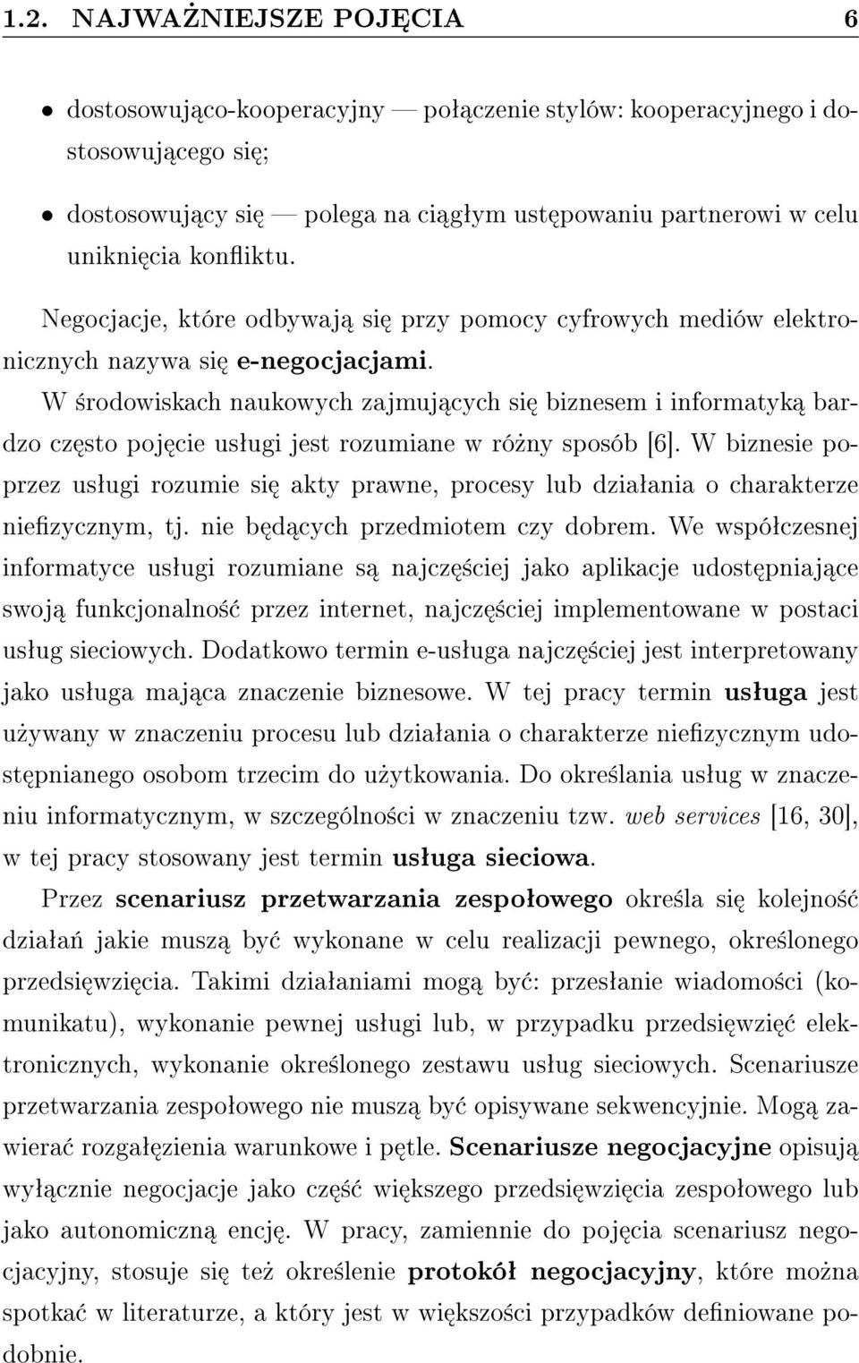 W ±rodowiskach naukowych zajmuj cych si biznesem i informatyk bardzo cz sto poj cie usªugi jest rozumiane w ró»ny sposób [6].