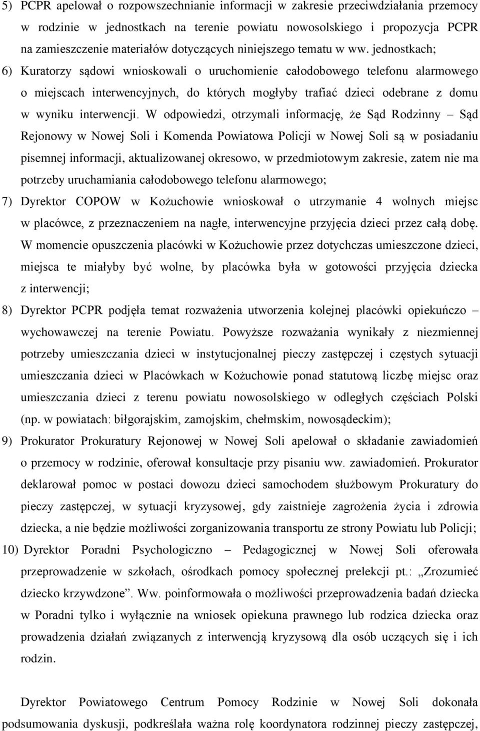 jednostkach; 6) Kuratorzy sądowi wnioskowali o uruchomienie całodobowego telefonu alarmowego o miejscach interwencyjnych, do których mogłyby trafiać dzieci odebrane z domu w wyniku interwencji.