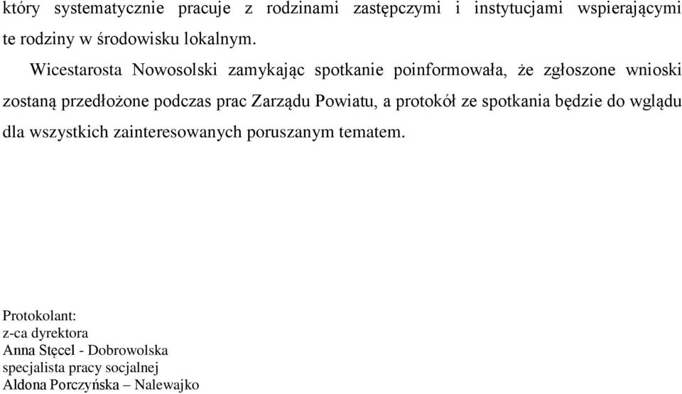 Wicestarosta Nowosolski zamykając spotkanie poinformowała, że zgłoszone wnioski zostaną przedłożone podczas