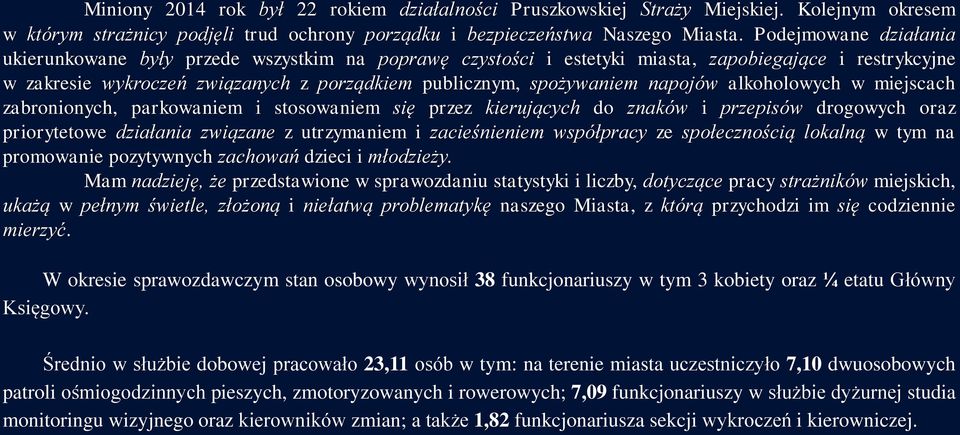 napojów alkoholowych w miejscach zabronionych, parkowaniem i stosowaniem się przez kierujących do znaków i przepisów drogowych oraz priorytetowe działania związane z utrzymaniem i zacieśnieniem