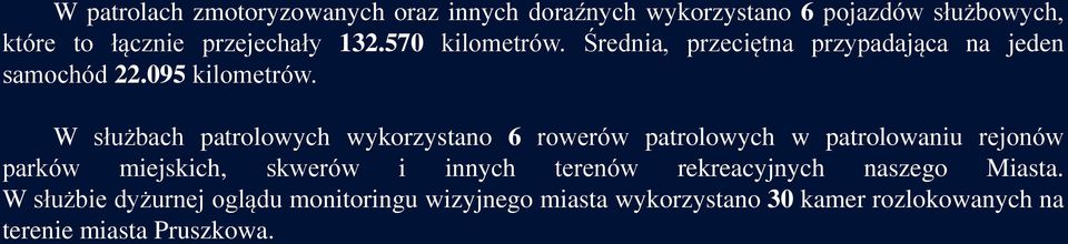 W służbach patrolowych wykorzystano 6 rowerów patrolowych w patrolowaniu rejonów parków miejskich, skwerów i innych